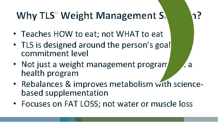 Why TLS® Weight Management Solution? • Teaches HOW to eat; not WHAT to eat