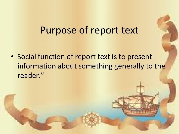 Purpose of report text • Social function of report text is to present information