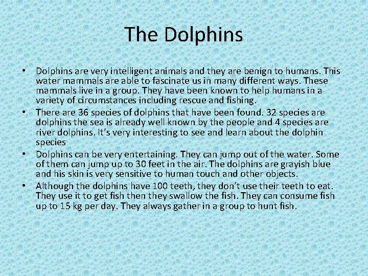 The Dolphins • Dolphins are very intelligent animals and they are benign to humans.