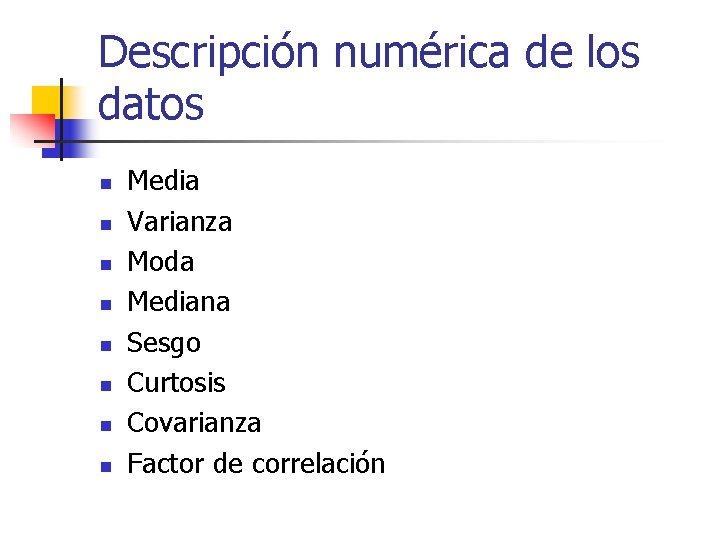 Descripción numérica de los datos n n n n Media Varianza Moda Mediana Sesgo
