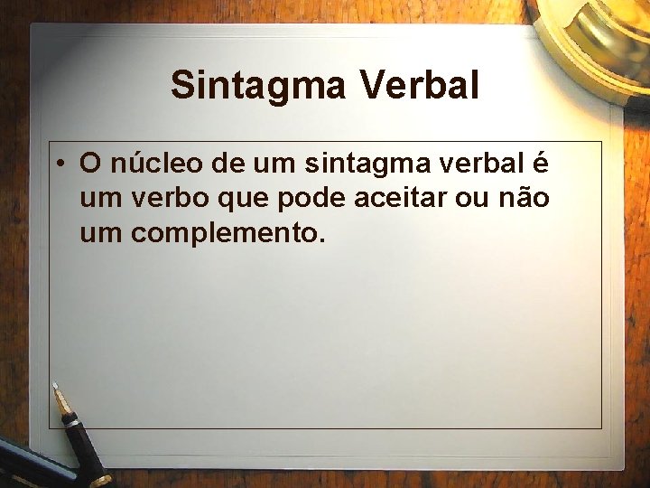 Sintagma Verbal • O núcleo de um sintagma verbal é um verbo que pode