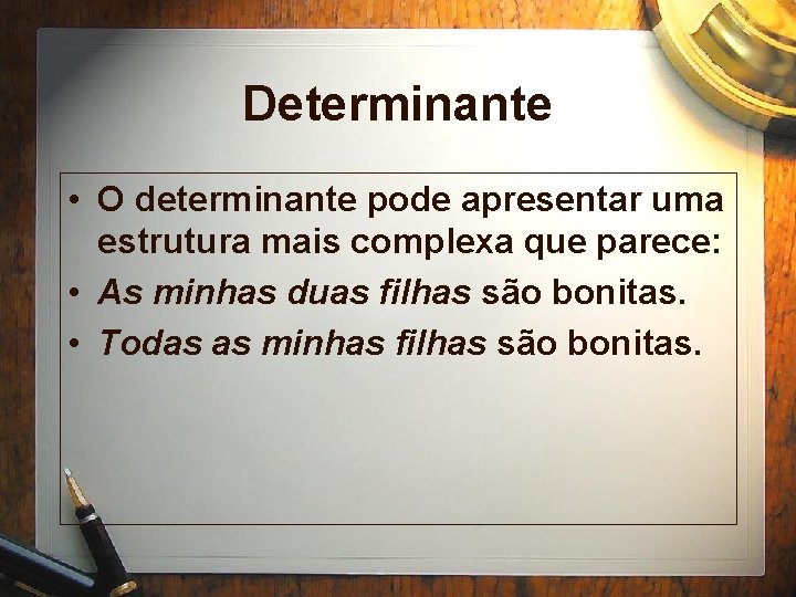 Determinante • O determinante pode apresentar uma estrutura mais complexa que parece: • As