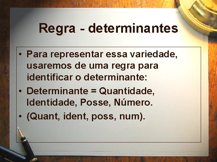 Regra - determinantes • Para representar essa variedade, usaremos de uma regra para identificar