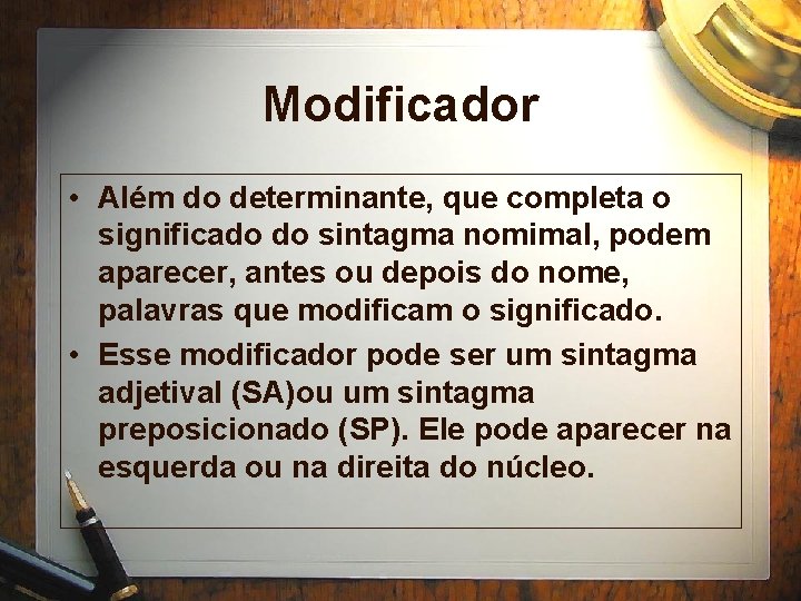 Modificador • Além do determinante, que completa o significado do sintagma nomimal, podem aparecer,
