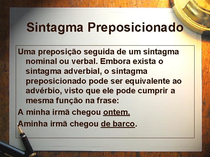 Sintagma Preposicionado Uma preposição seguida de um sintagma nominal ou verbal. Embora exista o