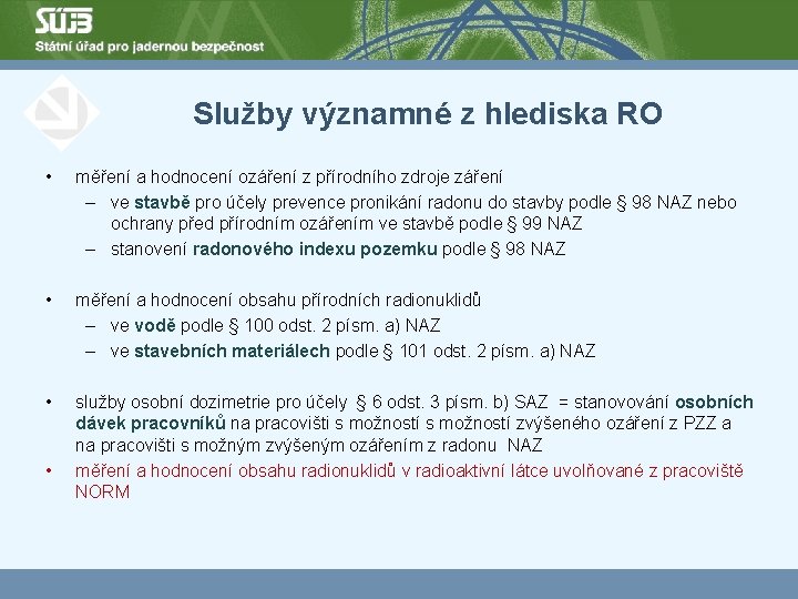 Služby významné z hlediska RO • měření a hodnocení ozáření z přírodního zdroje záření