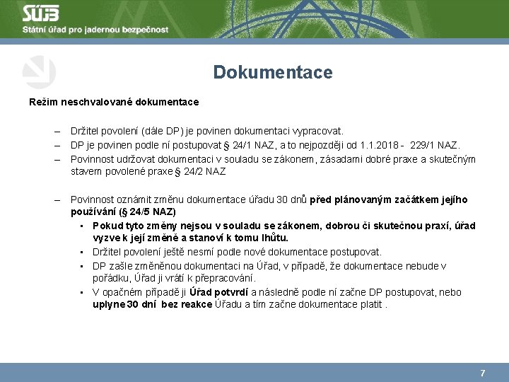 Dokumentace Režim neschvalované dokumentace – Držitel povolení (dále DP) je povinen dokumentaci vypracovat. –