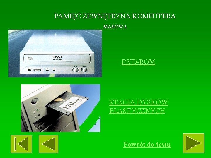 PAMIĘĆ ZEWNĘTRZNA KOMPUTERA MASOWA DVD-ROM STACJA DYSKÓW ELASTYCZNYCH Powrót do testu 