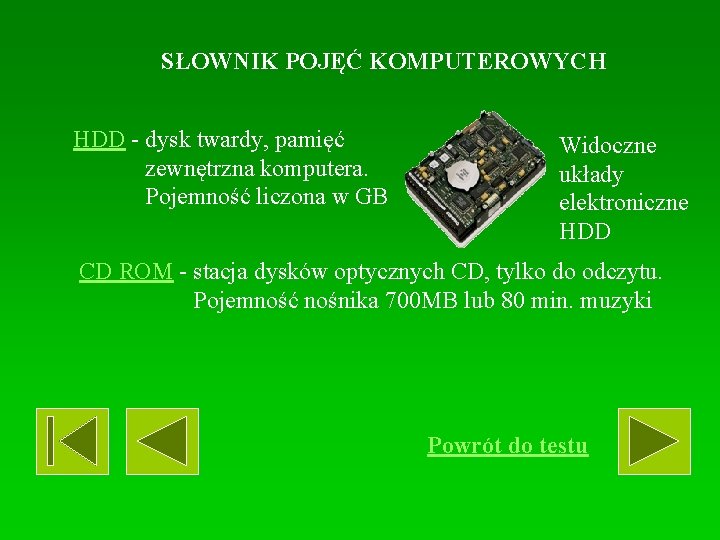 SŁOWNIK POJĘĆ KOMPUTEROWYCH HDD - dysk twardy, pamięć zewnętrzna komputera. Pojemność liczona w GB