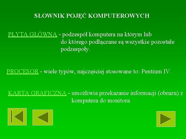 SŁOWNIK POJĘĆ KOMPUTEROWYCH PŁYTA GŁÓWNA - podzespół komputera na którym lub do którego podłączane