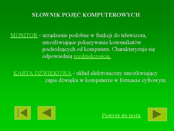 SŁOWNIK POJĘĆ KOMPUTEROWYCH MONITOR - urządzenie podobne w funkcji do telewizora, umożliwiające pokazywanie komunikatów