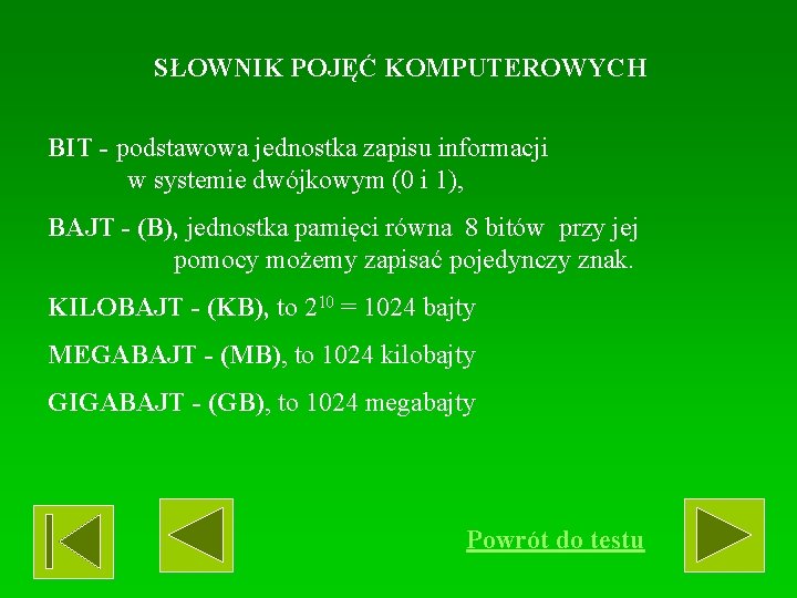 SŁOWNIK POJĘĆ KOMPUTEROWYCH BIT - podstawowa jednostka zapisu informacji w systemie dwójkowym (0 i