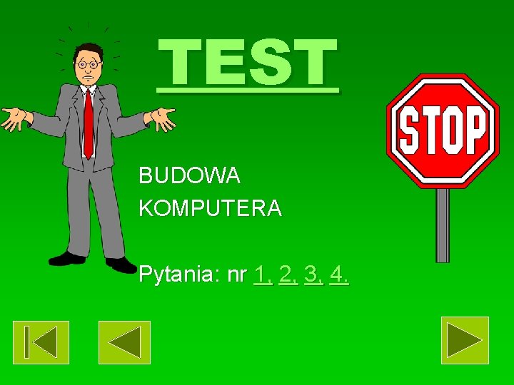 TEST BUDOWA KOMPUTERA Pytania: nr 1, 2, 3, 4. 