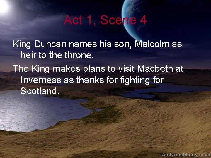 Act 1, Scene 4 King Duncan names his son, Malcolm as heir to the