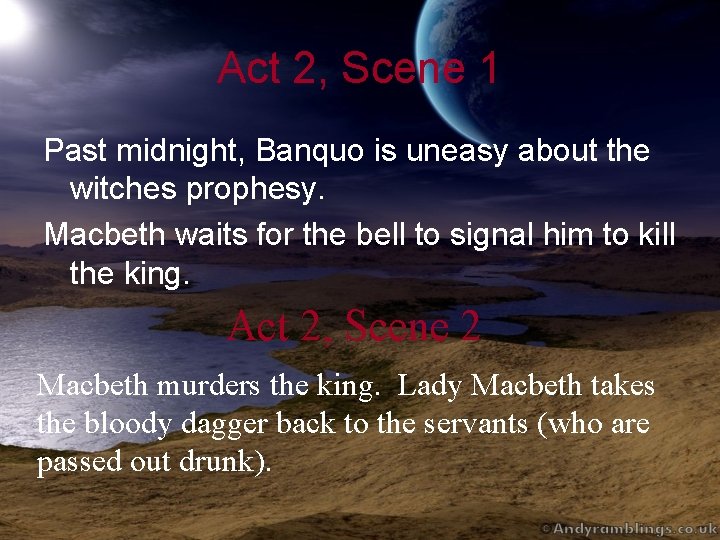 Act 2, Scene 1 Past midnight, Banquo is uneasy about the witches prophesy. Macbeth