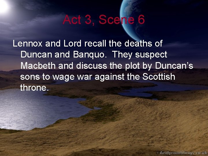 Act 3, Scene 6 Lennox and Lord recall the deaths of Duncan and Banquo.