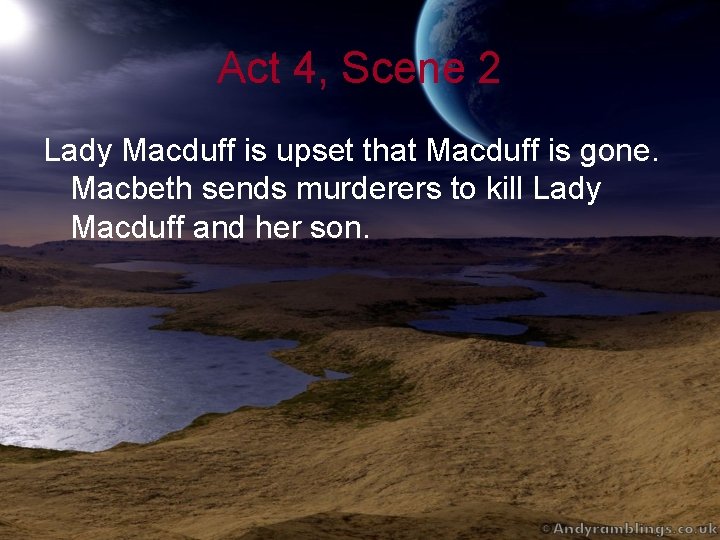 Act 4, Scene 2 Lady Macduff is upset that Macduff is gone. Macbeth sends