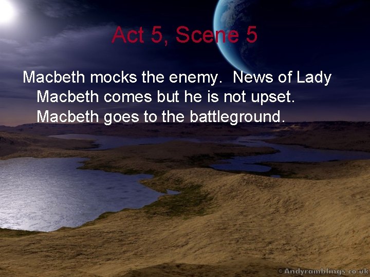 Act 5, Scene 5 Macbeth mocks the enemy. News of Lady Macbeth comes but