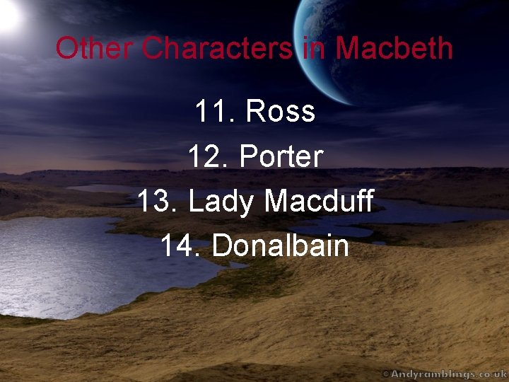 Other Characters in Macbeth 11. Ross 12. Porter 13. Lady Macduff 14. Donalbain 