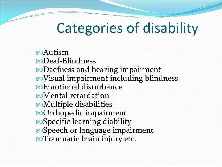 Categories of disability Autism Deaf-Blindness Daefness and hearing impairment Visual impairment including blindness Emotional