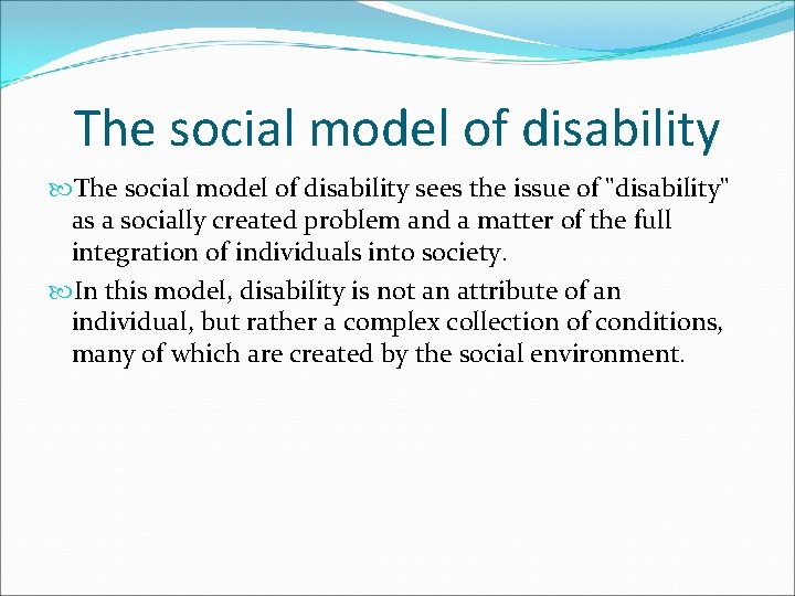 The social model of disability sees the issue of "disability" as a socially created