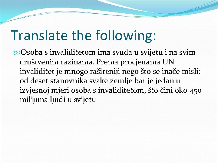 Translate the following: Osoba s invaliditetom ima svuda u svijetu i na svim društvenim