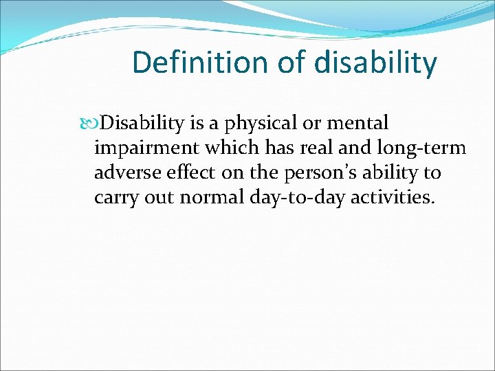 Definition of disability Disability is a physical or mental impairment which has real and