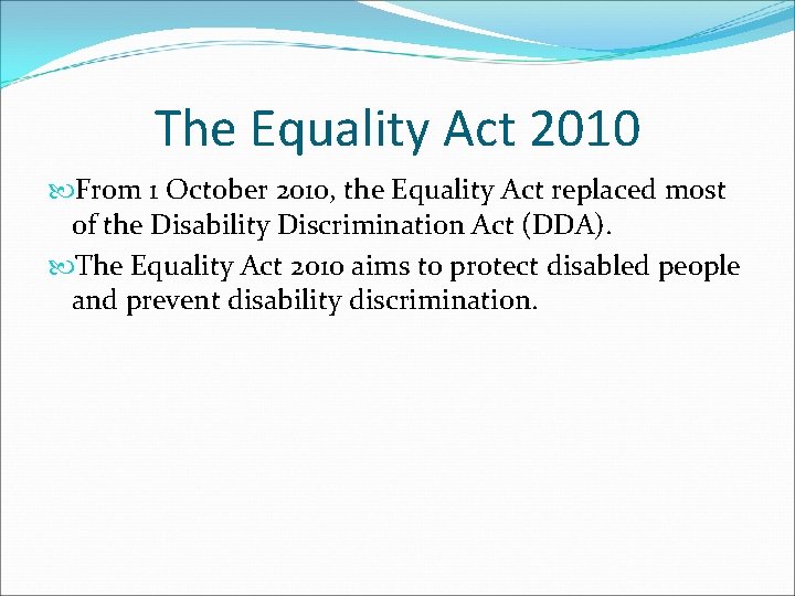 The Equality Act 2010 From 1 October 2010, the Equality Act replaced most of