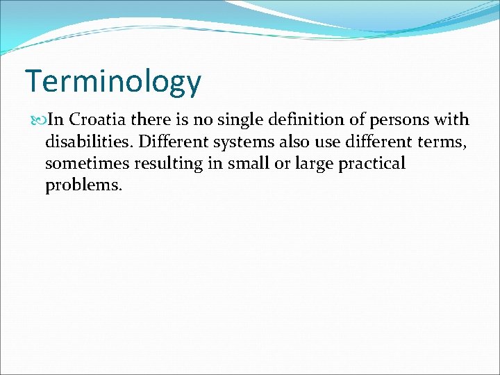 Terminology In Croatia there is no single definition of persons with disabilities. Different systems
