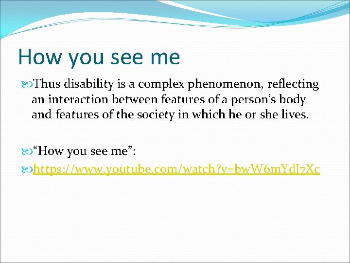 How you see me Thus disability is a complex phenomenon, reflecting an interaction between