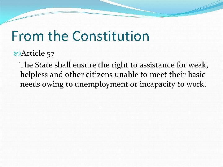 From the Constitution Article 57 The State shall ensure the right to assistance for