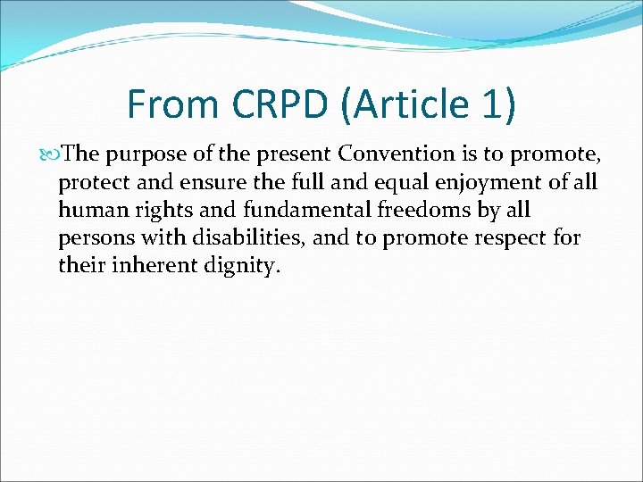 From CRPD (Article 1) The purpose of the present Convention is to promote, protect