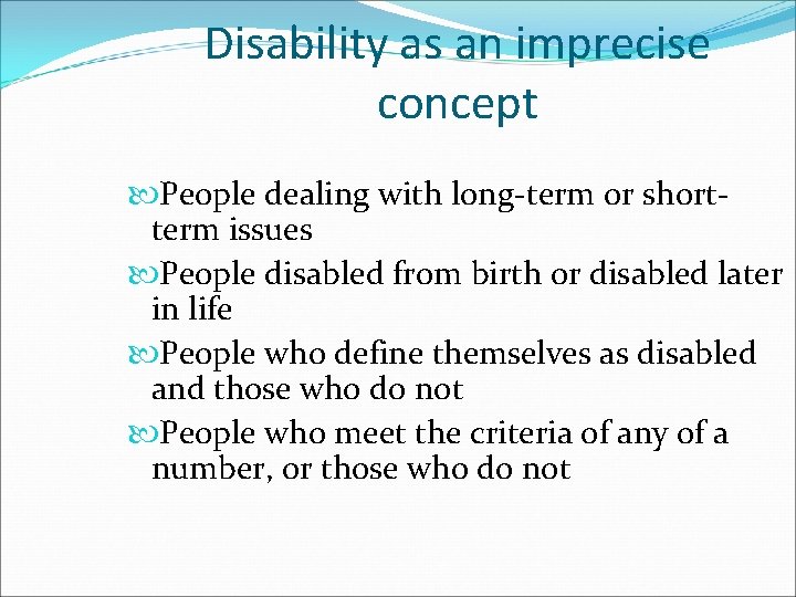 Disability as an imprecise concept People dealing with long-term or shortterm issues People disabled