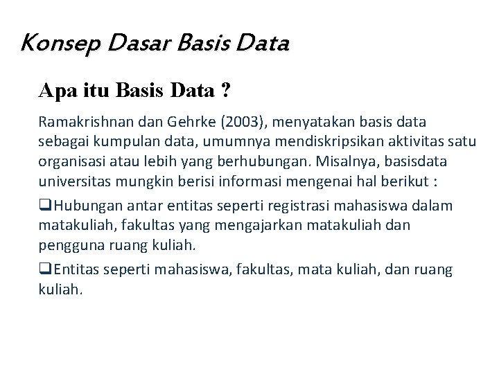 Konsep Dasar Basis Data Apa itu Basis Data ? Ramakrishnan dan Gehrke (2003), menyatakan