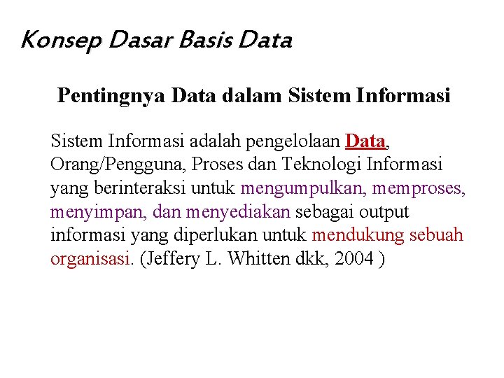 Konsep Dasar Basis Data Pentingnya Data dalam Sistem Informasi adalah pengelolaan Data, Orang/Pengguna, Proses