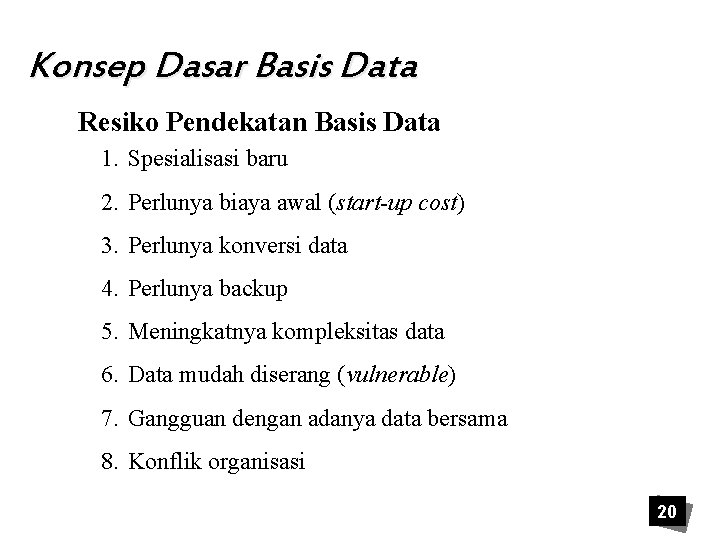 Konsep Dasar Basis Data Resiko Pendekatan Basis Data 1. Spesialisasi baru 2. Perlunya biaya