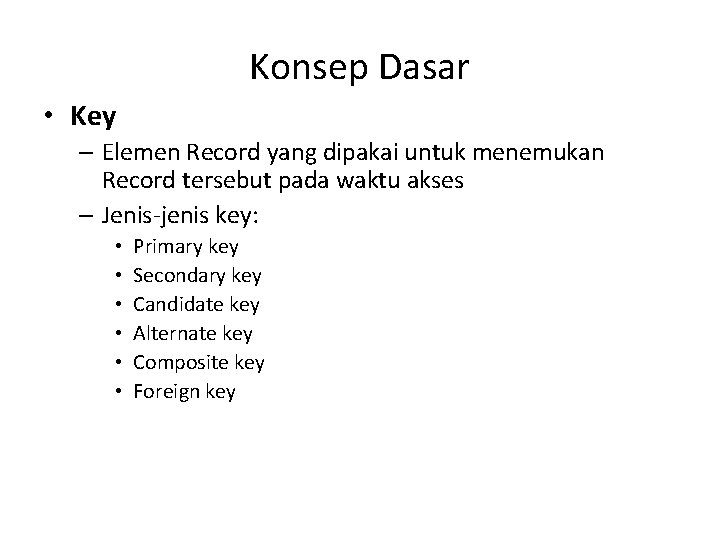 Konsep Dasar • Key – Elemen Record yang dipakai untuk menemukan Record tersebut pada