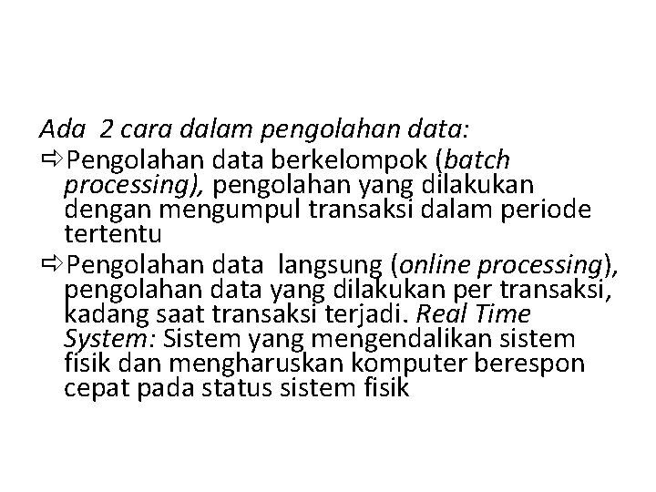Ada 2 cara dalam pengolahan data: ðPengolahan data berkelompok (batch processing), pengolahan yang dilakukan