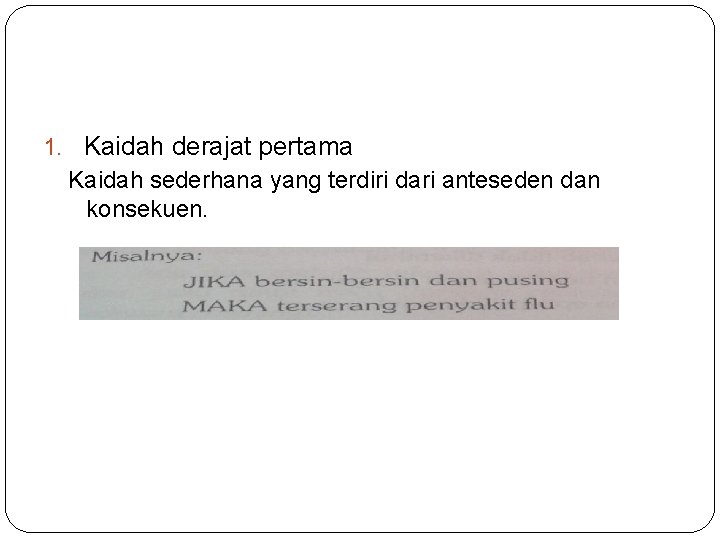1. Kaidah derajat pertama Kaidah sederhana yang terdiri dari anteseden dan konsekuen. 