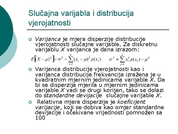 Slučajna varijabla i distribucija vjerojatnosti ¡ Varijanca je mjera disperzije distribucije vjerojatnosti slučajne varijable.
