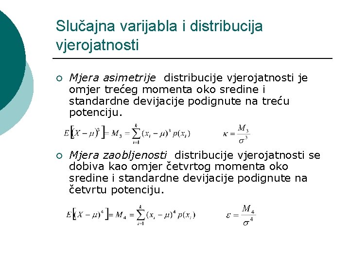 Slučajna varijabla i distribucija vjerojatnosti ¡ Mjera asimetrije distribucije vjerojatnosti je omjer trećeg momenta