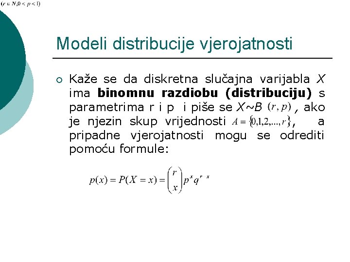 Modeli distribucije vjerojatnosti ¡ Kaže se da diskretna slučajna varijabla X ima binomnu razdiobu