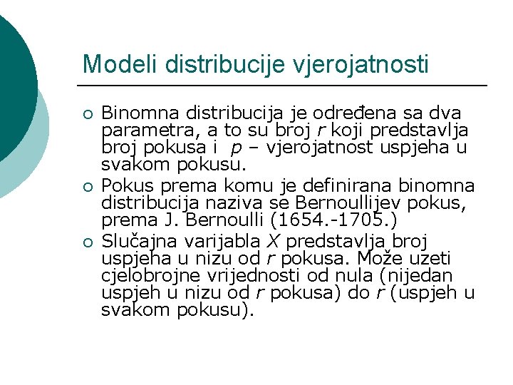 Modeli distribucije vjerojatnosti ¡ ¡ ¡ Binomna distribucija je određena sa dva parametra, a