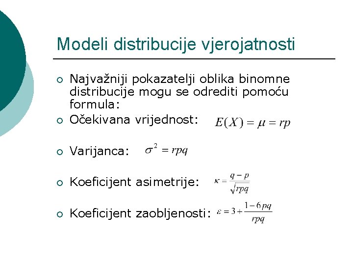 Modeli distribucije vjerojatnosti ¡ Najvažniji pokazatelji oblika binomne distribucije mogu se odrediti pomoću formula: