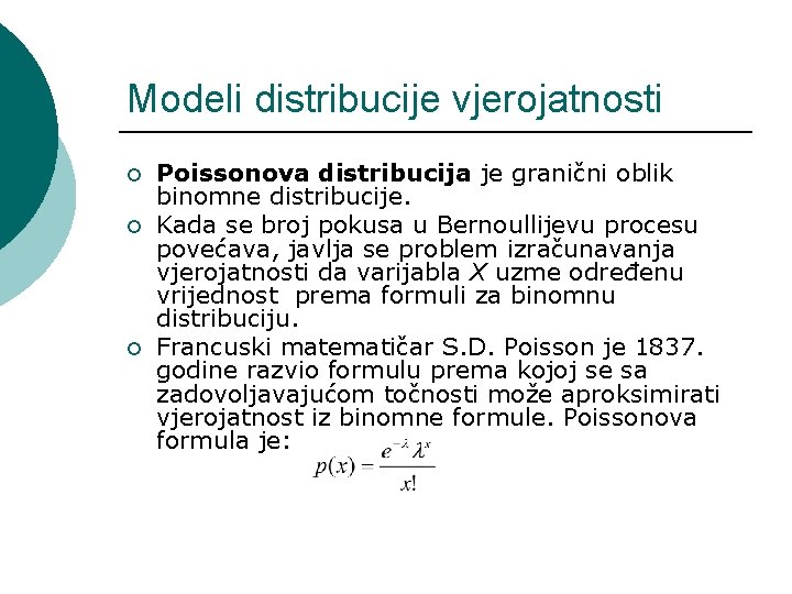 Modeli distribucije vjerojatnosti ¡ ¡ ¡ Poissonova distribucija je granični oblik binomne distribucije. Kada