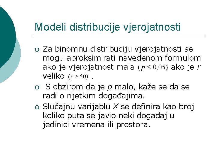 Modeli distribucije vjerojatnosti ¡ ¡ ¡ Za binomnu distribuciju vjerojatnosti se mogu aproksimirati navedenom