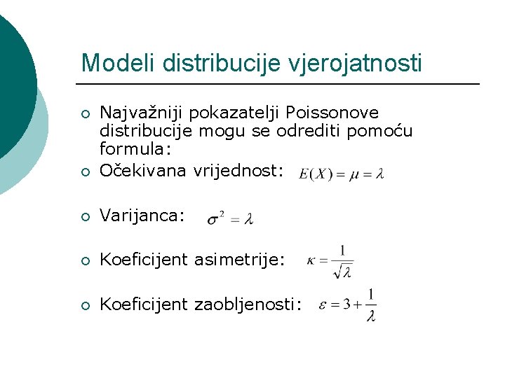 Modeli distribucije vjerojatnosti ¡ Najvažniji pokazatelji Poissonove distribucije mogu se odrediti pomoću formula: Očekivana