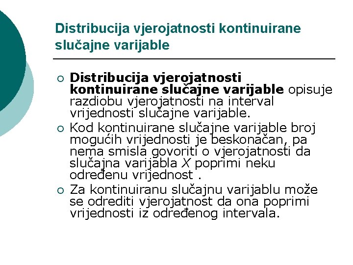 Distribucija vjerojatnosti kontinuirane slučajne varijable ¡ ¡ ¡ Distribucija vjerojatnosti kontinuirane slučajne varijable opisuje