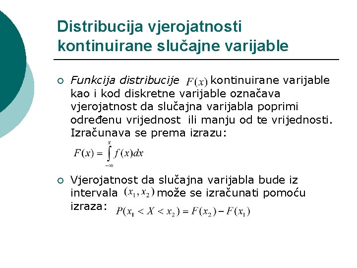 Distribucija vjerojatnosti kontinuirane slučajne varijable ¡ Funkcija distribucije kontinuirane varijable kao i kod diskretne