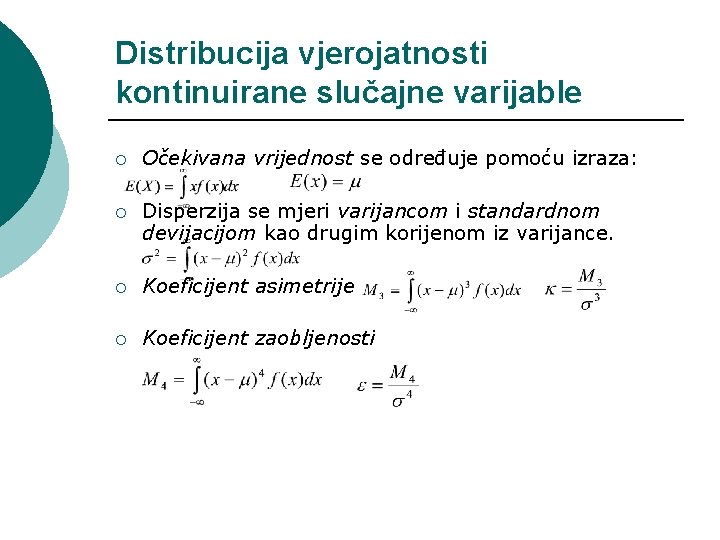 Distribucija vjerojatnosti kontinuirane slučajne varijable ¡ Očekivana vrijednost se određuje pomoću izraza: ¡ Disperzija